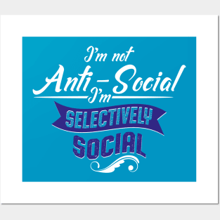 I'm Not Anti-Social, I'm Selectively Social Posters and Art